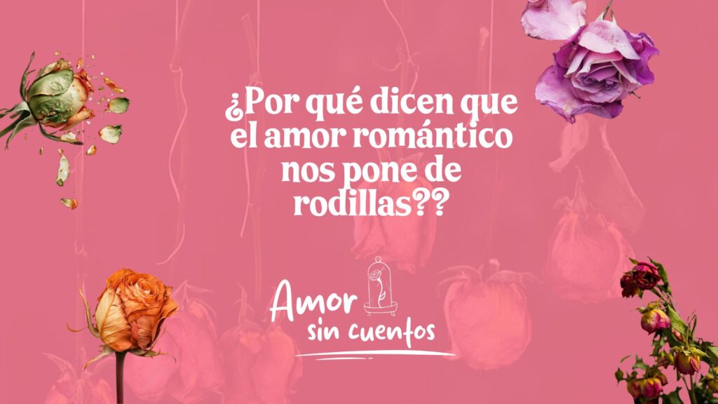 Amor Romántico-¿Qué es el amor romántico?-Sorece-Amor sin cuentos