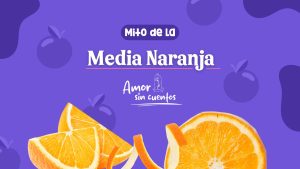media naranja- amor romántico- pareja-sorece-terapia psicológica